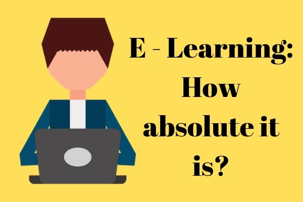 E- Learning: How Absolute it is?