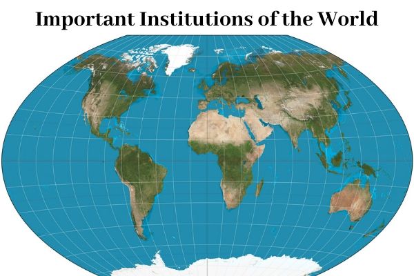 Important Institutions of the World